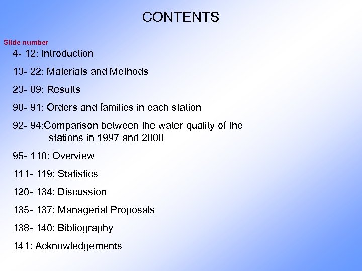 CONTENTS Slide number 4 - 12: Introduction 13 - 22: Materials and Methods 23