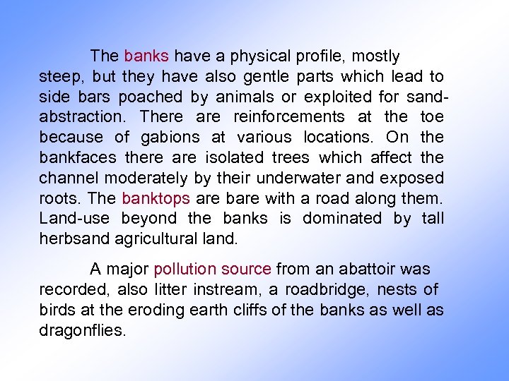 The banks have a physical profile, mostly steep, but they have also gentle parts