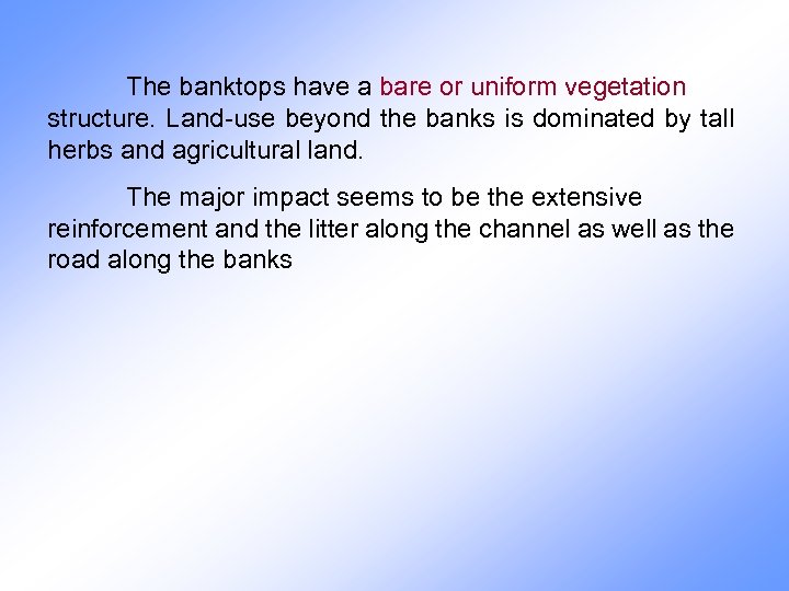 The banktops have a bare or uniform vegetation structure. Land-use beyond the banks is