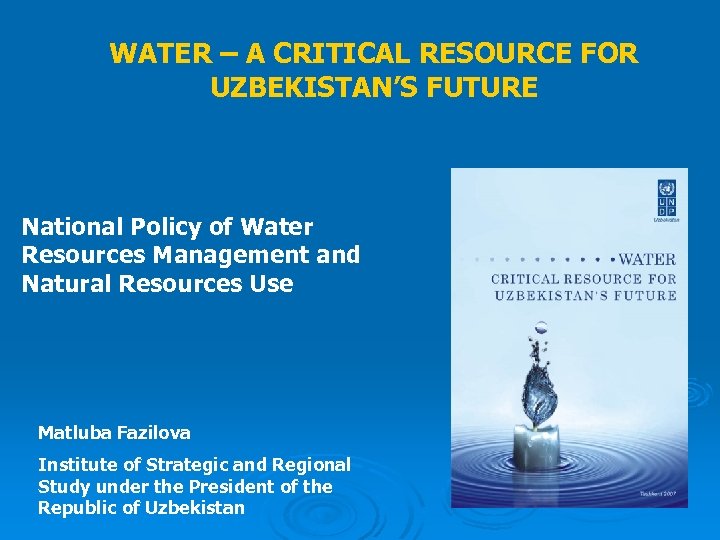 WATER – A CRITICAL RESOURCE FOR UZBEKISTAN’S FUTURE National Policy of Water Resources Management