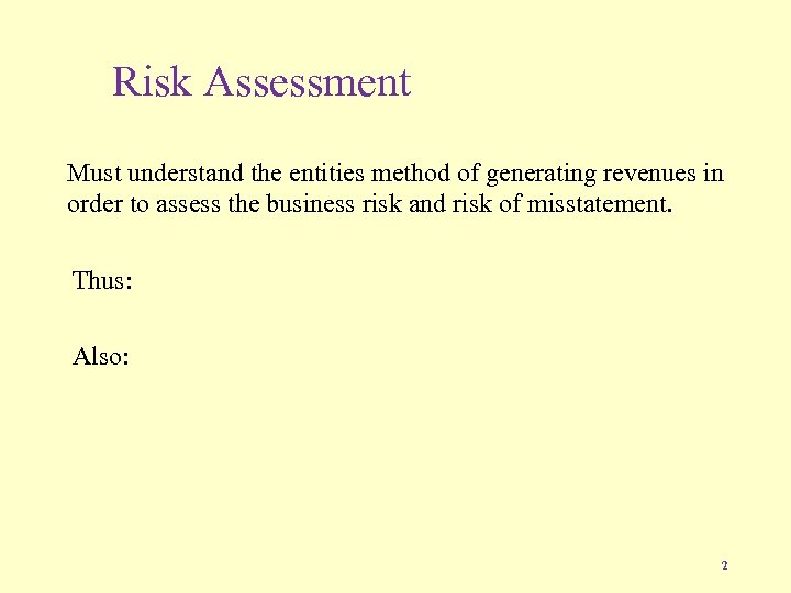 Risk Assessment Must understand the entities method of generating revenues in order to assess
