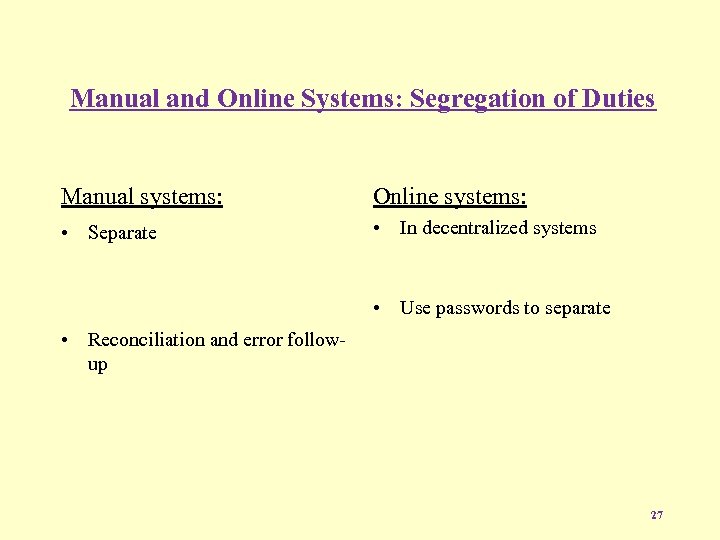 Manual and Online Systems: Segregation of Duties Manual systems: Online systems: • Separate •