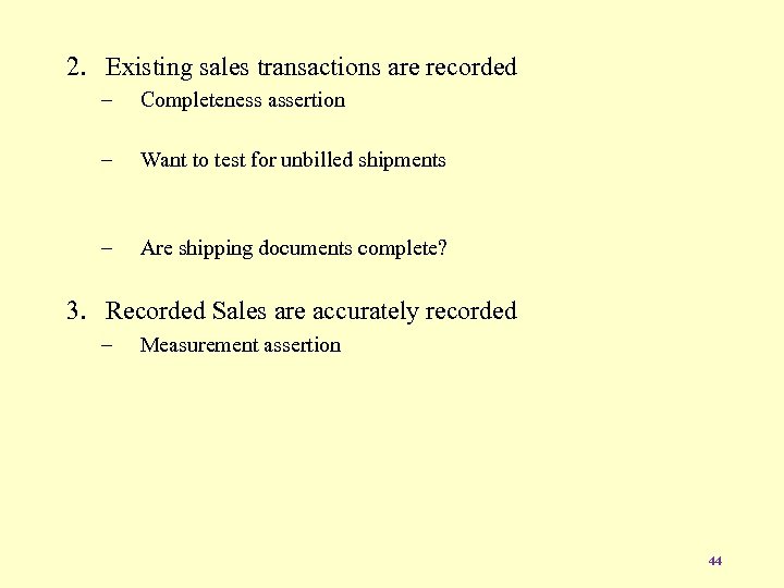 2. Existing sales transactions are recorded – Completeness assertion – Want to test for