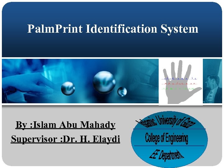 Palm. Print Identification System By : Islam Abu Mahady Supervisor : Dr. H. Elaydi
