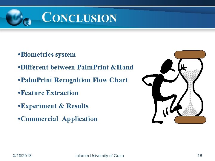 CONCLUSION • Biometrics system • Different between Palm. Print &Hand • Palm. Print Recognition