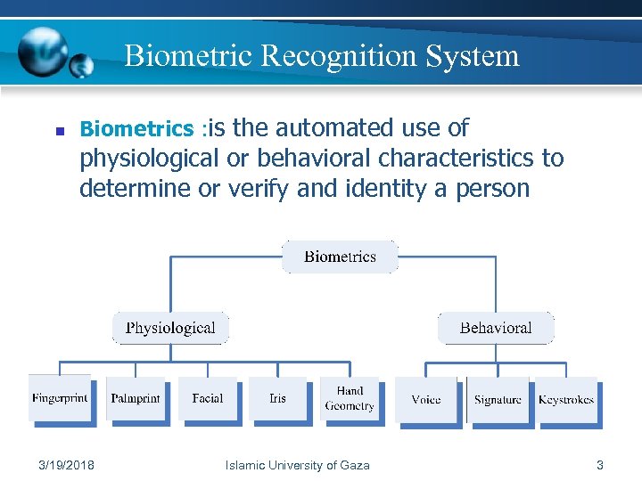 Biometric Recognition System n Biometrics : is the automated use of physiological or behavioral