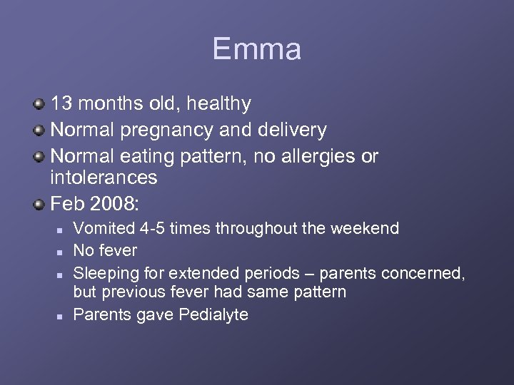 Emma 13 months old, healthy Normal pregnancy and delivery Normal eating pattern, no allergies