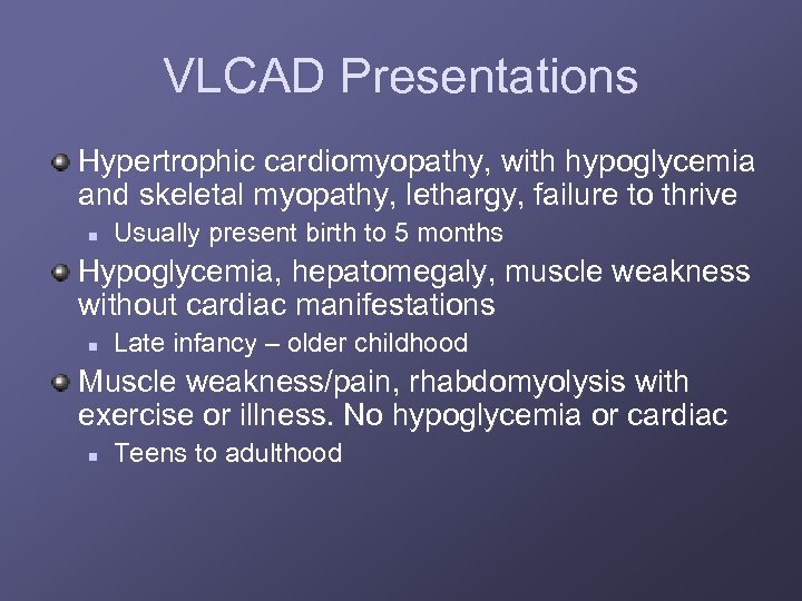 VLCAD Presentations Hypertrophic cardiomyopathy, with hypoglycemia and skeletal myopathy, lethargy, failure to thrive n