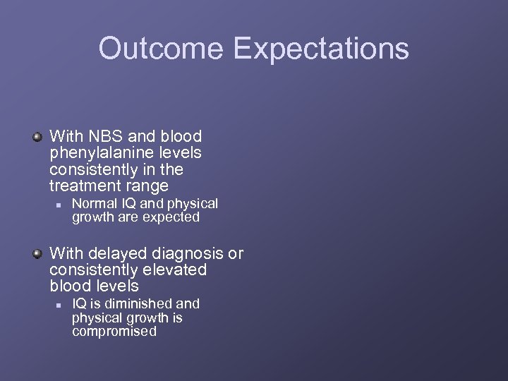 Outcome Expectations With NBS and blood phenylalanine levels consistently in the treatment range n