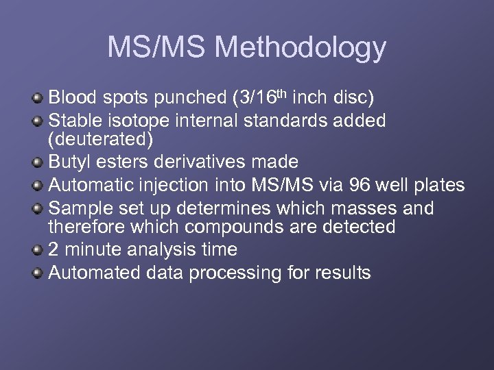 MS/MS Methodology Blood spots punched (3/16 th inch disc) Stable isotope internal standards added