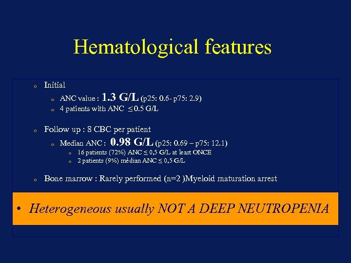 Hematological features o Initial o o o ANC value : 1. 3 G/L (p
