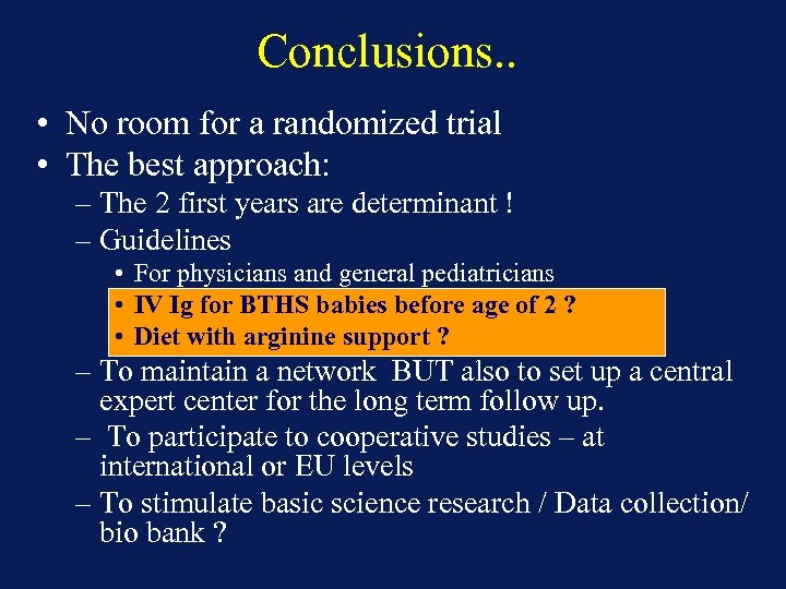 Conclusions. . • No room for a randomized trial • The best approach: –