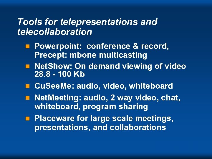 Tools for telepresentations and telecollaboration n n Powerpoint: conference & record, Precept: mbone multicasting