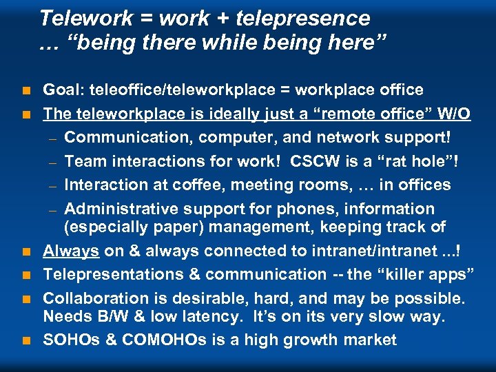 Telework = work + telepresence … “being there while being here” n n n