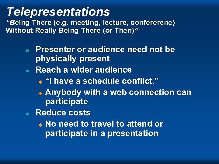 Telepresentations “Being There (e. g. meeting, lecture, confererene) Without Really Being There (or Then)”