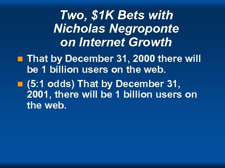 Two, $1 K Bets with Nicholas Negroponte on Internet Growth That by December 31,