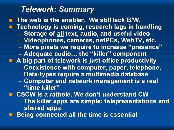 Telework: Summary The web is the enabler. We still lack B/W. Technology is coming,