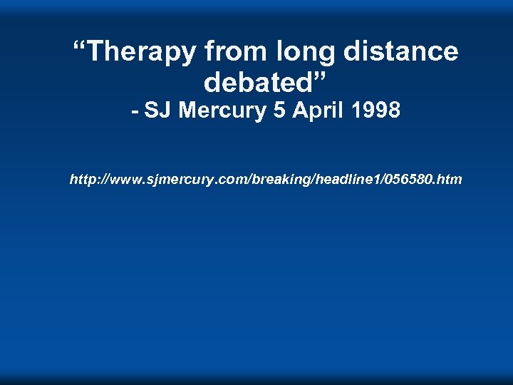 “Therapy from long distance debated” - SJ Mercury 5 April 1998 http: //www. sjmercury.