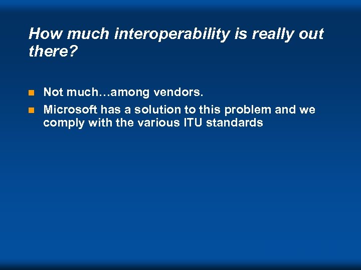 How much interoperability is really out there? Not much…among vendors. n Microsoft has a