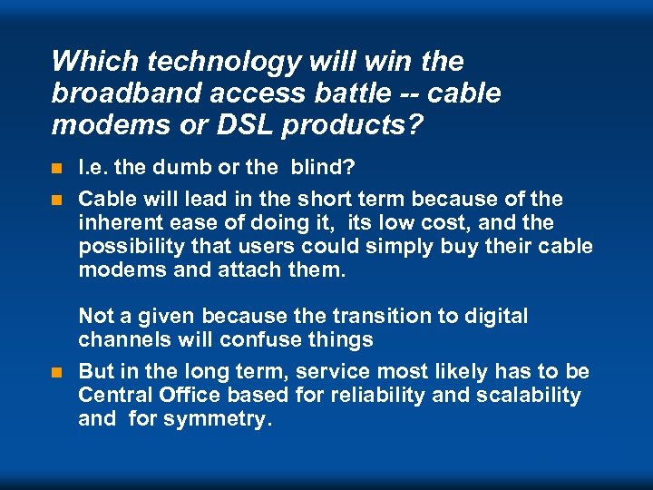 Which technology will win the broadband access battle -- cable modems or DSL products?