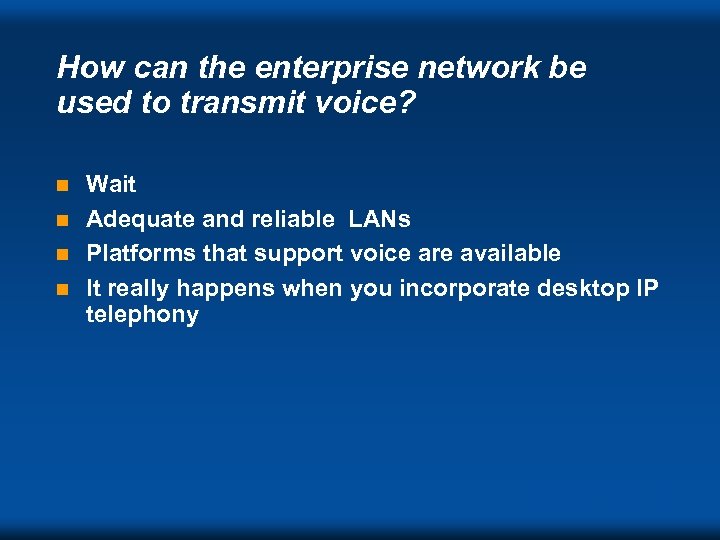 How can the enterprise network be used to transmit voice? Wait n Adequate and