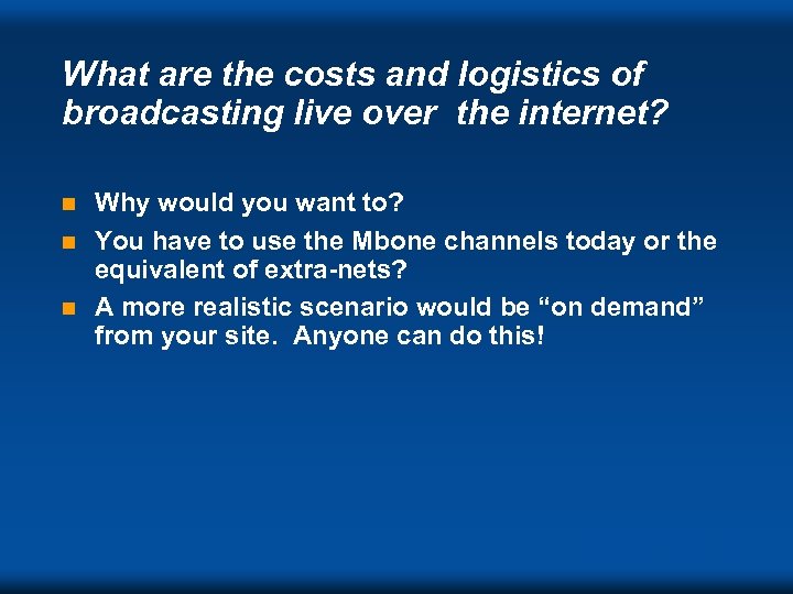 What are the costs and logistics of broadcasting live over the internet? Why would