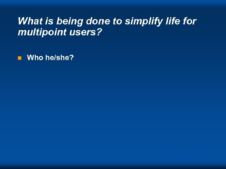 What is being done to simplify life for multipoint users? n Who he/she? DVC