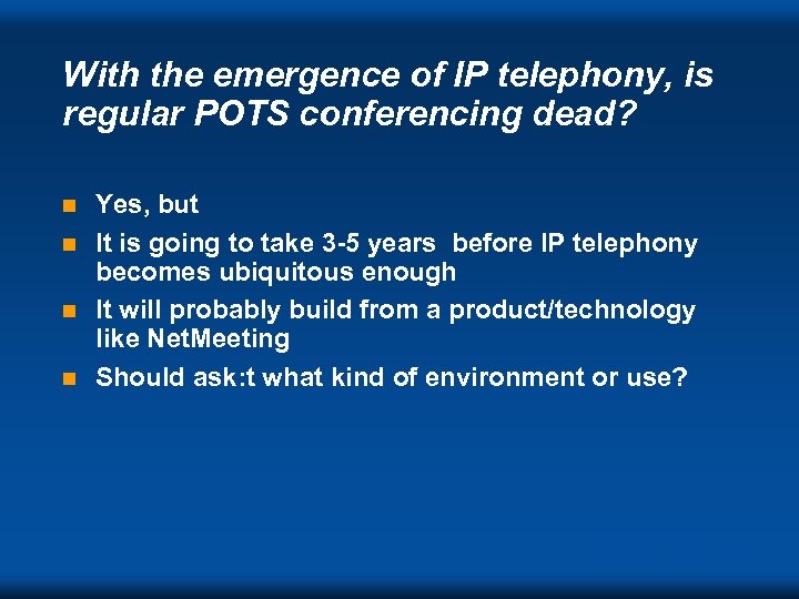 With the emergence of IP telephony, is regular POTS conferencing dead? Yes, but n