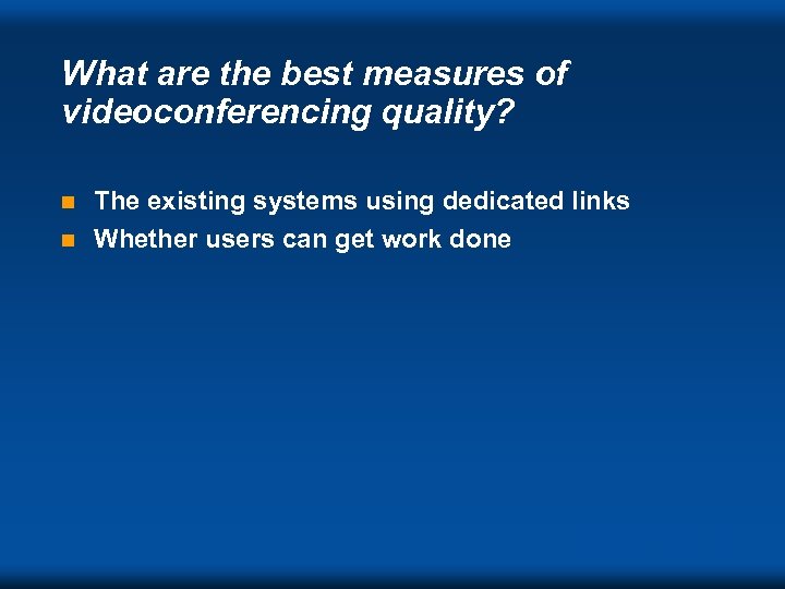 What are the best measures of videoconferencing quality? The existing systems using dedicated links