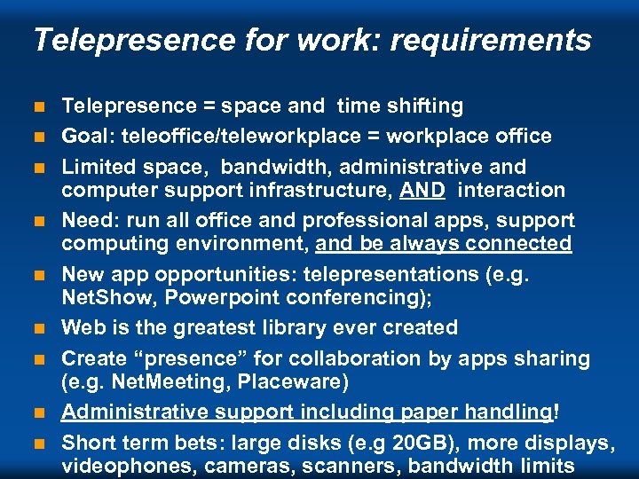 Telepresence for work: requirements n n n n n Telepresence = space and time