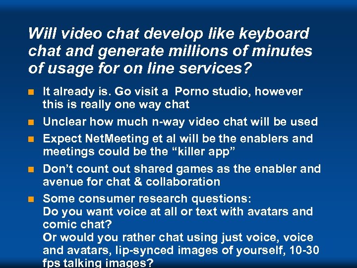 Will video chat develop like keyboard chat and generate millions of minutes of usage