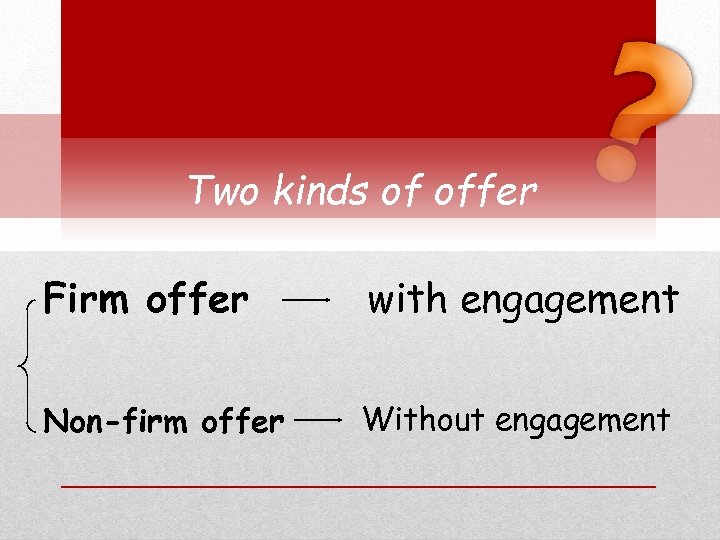 Two kinds of offer Firm offer with engagement Non-firm offer Without engagement 