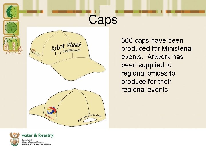 Caps 500 caps have been produced for Ministerial events. Artwork has been supplied to