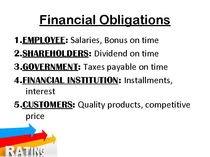 Financial Obligations 1. EMPLOYEE: Salaries, Bonus on time 2. SHAREHOLDERS: Dividend on time 3.