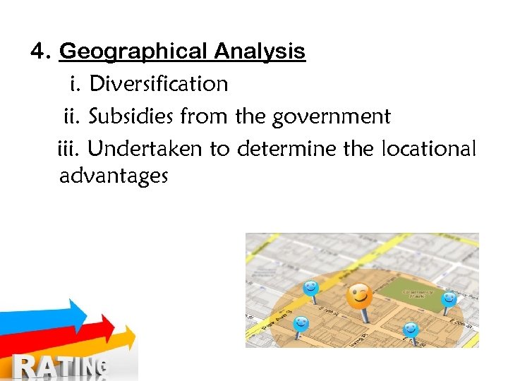 4. Geographical Analysis i. Diversification ii. Subsidies from the government iii. Undertaken to determine