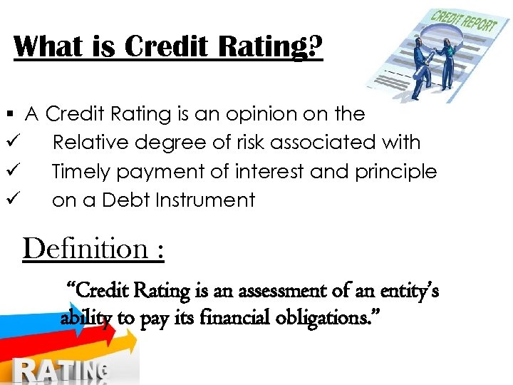 What is Credit Rating? § A Credit Rating is an opinion on the ü