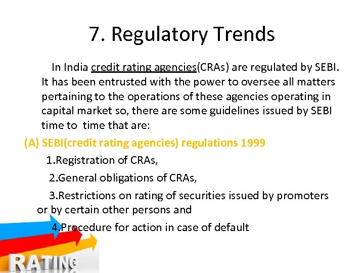 7. Regulatory Trends In India credit rating agencies(CRAs) are regulated by SEBI. It has