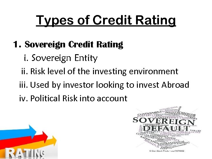 Types of Credit Rating 1. Sovereign Credit Rating i. Sovereign Entity ii. Risk level