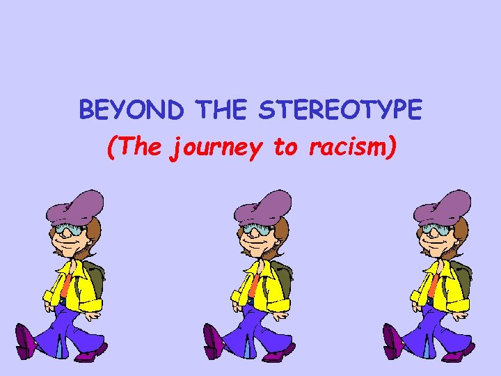 BEYOND THE STEREOTYPE (The journey to racism) 