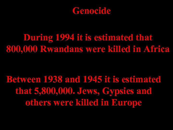 Genocide During 1994 it is estimated that 800, 000 Rwandans were killed in Africa