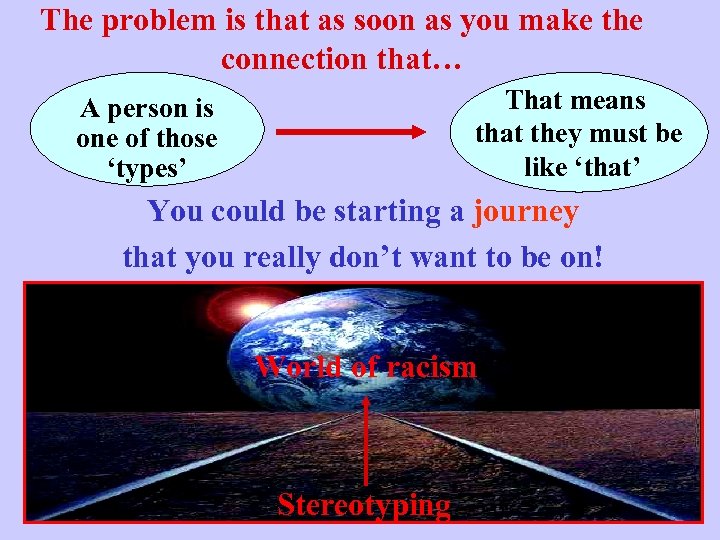 The problem is that as soon as you make the connection that… That means