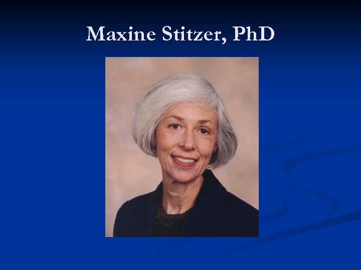 Maxine Stitzer, Ph. D 