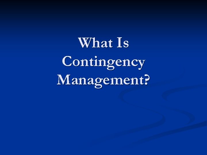 What Is Contingency Management? 