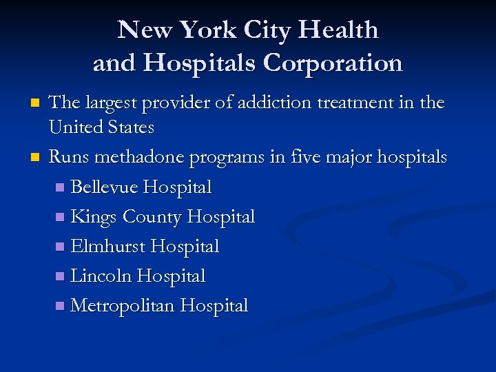 New York City Health and Hospitals Corporation n n The largest provider of addiction