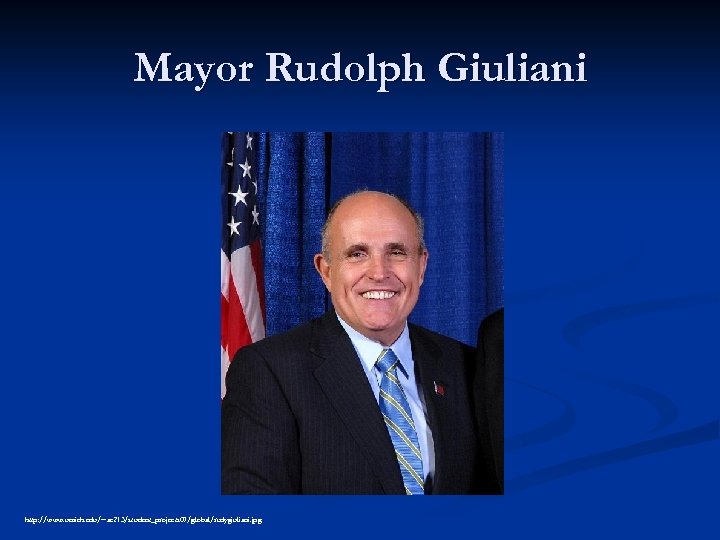 Mayor Rudolph Giuliani http: //www. umich. edu/~ac 213/student_projects 07/global/rudygiuliani. jpg 