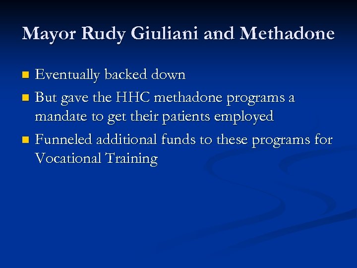 Mayor Rudy Giuliani and Methadone Eventually backed down n But gave the HHC methadone