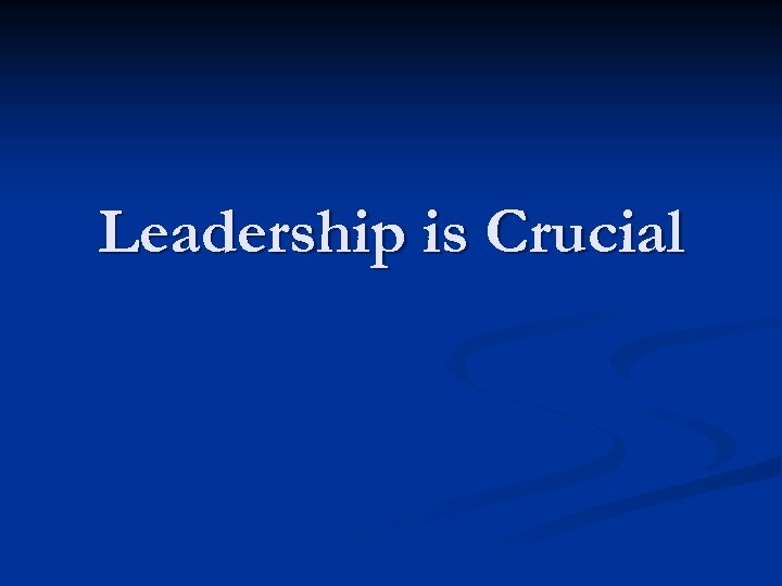 Leadership is Crucial 