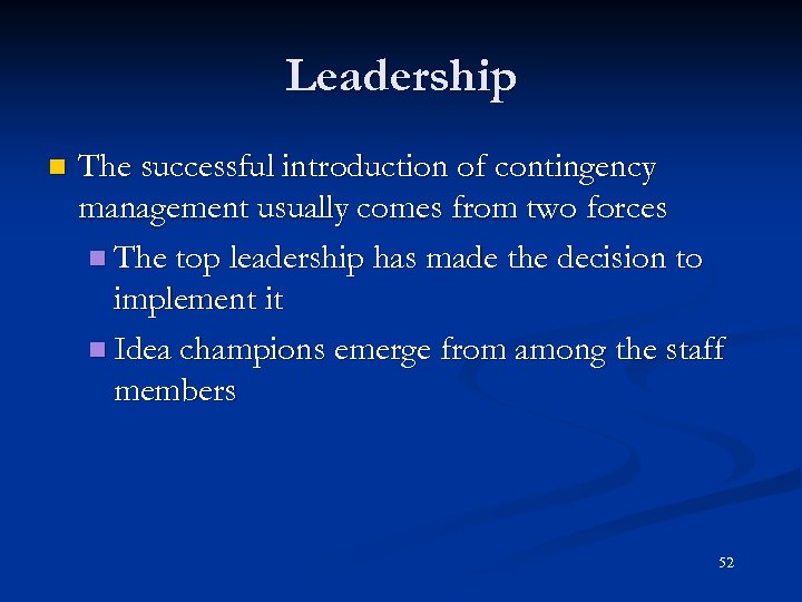 Leadership n The successful introduction of contingency management usually comes from two forces n