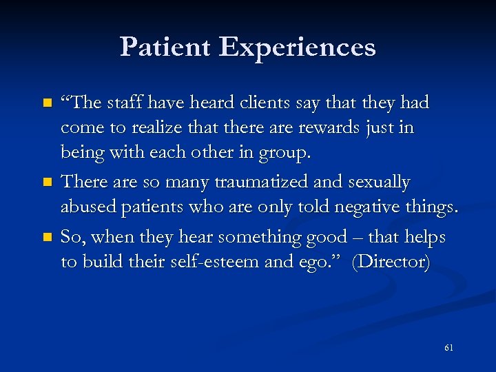 Patient Experiences n n n “The staff have heard clients say that they had