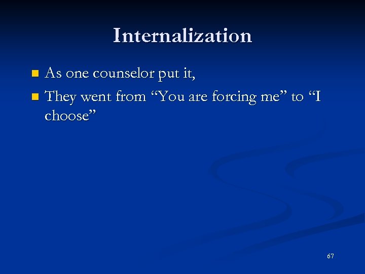 Internalization As one counselor put it, n They went from “You are forcing me”